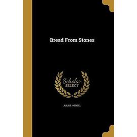 Bread From Stones - Julius Hensel
