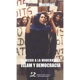 El miedo a la modernidad : islam y democracia - Fatima Mernissi
