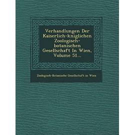 Verhandlungen Der Kaiserlich-K Niglichen Zoologisch-Botanischen Gesellschaft in Wien, Volume 51... - Collectif