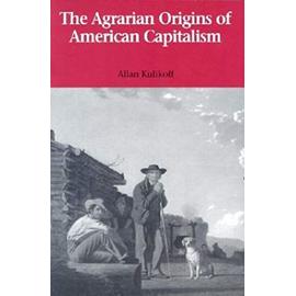 The Agrarian Origins of American Capitalism - Allan Kulikoff