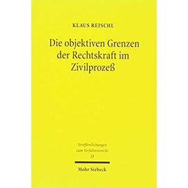 Die objektiven Grenzen der Rechtskraft im Zivilprozeß - Klaus Reischl