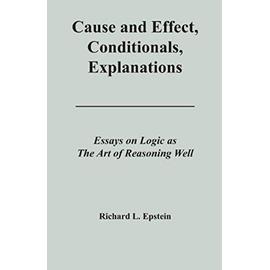 Cause and Effect, Conditionals, Explanations - Richard L Epstein
