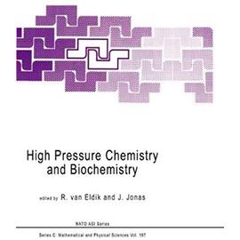 High Pressure Chemistry and Biochemistry - R. Van Eldik