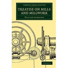 Treatise on Mills and Millwork - William Fairbairn