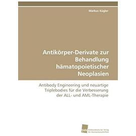 Antikörper-Derivate zur Behandlung hämatopoietischer Neoplasien - Markus Kügler