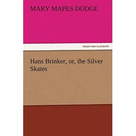 Hans Brinker, or, the Silver Skates - Mary Mapes Dodge