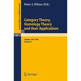 Category Theory, Homology Theory and Their Applications. Proceedings of the Conference Held at the Seattle Research of the Battelle Memorial Institute, June 24 - July 19, 1968 - P. J. Hilton