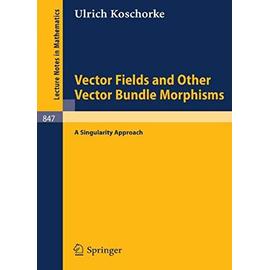 Vector Fields and Other Vector Bundle Morphisms - A Singularity Approach - Ulrich Koschorke