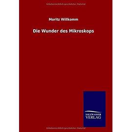 Die Wunder des Mikroskops - Moritz Willkomm