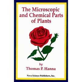 Microscopic and Chemical Parts of Plants - Thomas P. Hanna