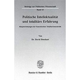 Politische Intellektualität und totalitäre Erfahrung: Hauptströmung der französischen Totalitarismuskritik (Beiträge zur politischen Wissenschaft) - David Bosshart