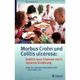 Morbus Crohn und Colitis ulcerosa: Endlich neue Chancen durch reizarme Ernährung: Wie die "Spezielle Kohlenhydrat-Diät" Ihnen helfen kann
