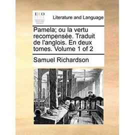 Pamela; ou la vertu recompensée. Traduit de l'anglois. En deux tomes. Volume 1 of 2 - Samuel Richardson