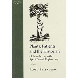 Plants, Patients, and the Historian: (re)Membering in the Age of Genetic Engineering (Encounters Cultural History)