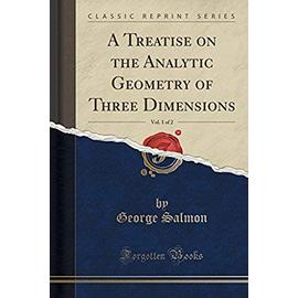 Salmon, G: Treatise on the Analytic Geometry of Three Dimens