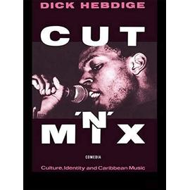 Cut N' Mix: Culture, Identity and Caribbean Music - Dick Hebdige