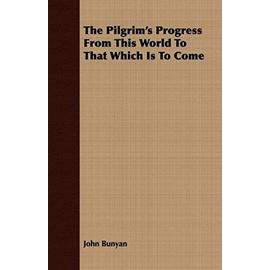 The Pilgrim's Progress from This World to That Which Is to Come - John Bunyan