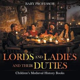 Lords and Ladies and Their Duties- Children's Medieval History Books - Baby
