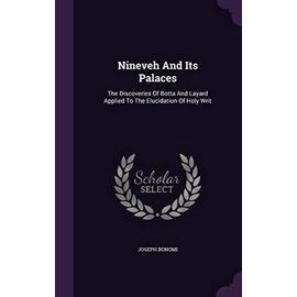 Nineveh and Its Palaces: The Discoveries of Botta and Layard Applied to the Elucidation of Holy Writ - Bonomi, Joseph