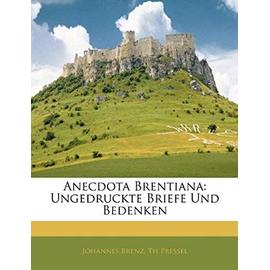 Anecdota Brentiana: Ungedruckte Briefe Und Bedenken - Brenz, Johannes