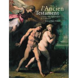 L’Ancien Testament à travers 100 chefs-d’oeuvre de la peinture - Textes De Régis Debray