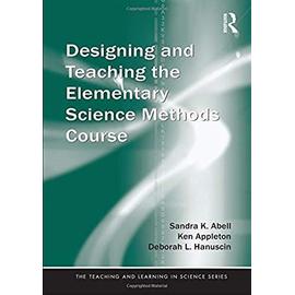 Designing and Teaching the Elementary Science Methods Course - Collectif