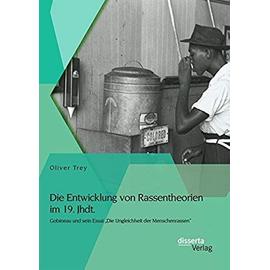 Die Entwicklung von Rassentheorien im 19. Jhdt.: Gobineau und sein Essai ¿Die Ungleichheit der Menschenrassen¿ - Oliver Trey