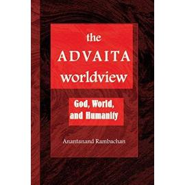 The Advaita Worldview: God, World, and Humanity - Anantanand Rambachan