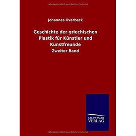 Geschichte der griechischen Plastik für Künstler und Kunstfreunde - Johannes Overbeck
