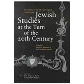 Jewish Studies at the Turn of the Twentieth Century (2 Vols.): Proceedings of the 6th Eajs Congress, Toledo 1998 - Collectif