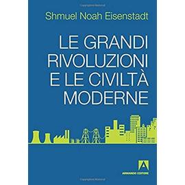 Le grandi rivoluzioni e le civiltà moderne - Shmuel N. Eisenstadt
