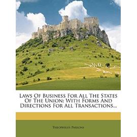 Laws of Business for All the States of the Union: With Forms and Directions for All Transactions... - Parsons, Theophilus