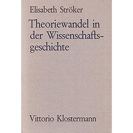 Theoriewandel in der Wissenschaftsgeschichte - Elisabeth Ströker