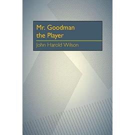 Mr. Goodman the Player - John Harold Wilson