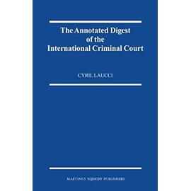 The Annotated Digest of the International Criminal Court - Cyril Laucci