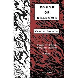 Mouth of Shadows: Hamlet's Ghosts Perform Hamlet & Sunspots - Charles Borkhuis