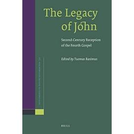 The Legacy of John: Second-Century Reception of the Fourth Gospel - Tuomas Rasimus