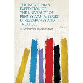 The Babylonian Expedition of the University of Pennsylvania. Series D - University Of Pennsylvania