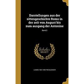 Darstellungen Aus Der Sittengeschichte ROMs in Der Zeit Von August Bis Zum Ausgang Der Antonine; Band 2 - Unknown
