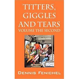Titters, Giggles and Tears - Dennis Fenichel