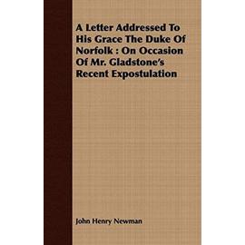 A Letter Addressed To His Grace The Duke Of Norfolk - John Henry Newman