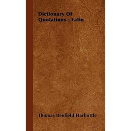 Dictionary of Quotations - Latin - Thomas Benfield Harbottle