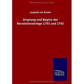 Ursprung und Beginn der Revolutionskriege 1791 und 1792 - Leopold Von Ranke