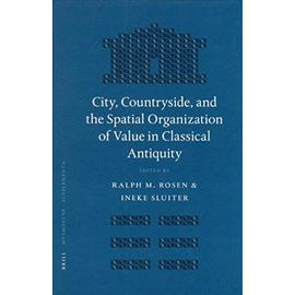 City, Countryside, and the Spatial Organization of Value in Classical Antiquity - Ralph Rosen