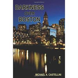 Darkness Over Boston - Michael A. Castellini