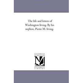The Life and Letters of Washington Irving. by His Nephew, Pierre M. Irving. Vol. 3 - Pierre Munroe Irving