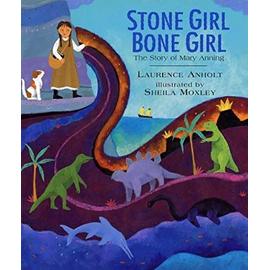 Stone Girl Bone Girl - The Story Of Mary Anning - Anholt Laurence