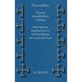 Theoria - Unendlichkeit - Aufstieg: Philosophische Implikationen Zu de Vita Moysis Von Gregor Von Nyssa - Thomas Bohm