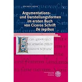 Argumentations- und Darstellungsformen im ersten Buch von Ciceros Schrift 'De legibus' - Jochen Sauer