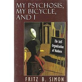 My Psychosis My Bicycle & I - Fritz B. Simon